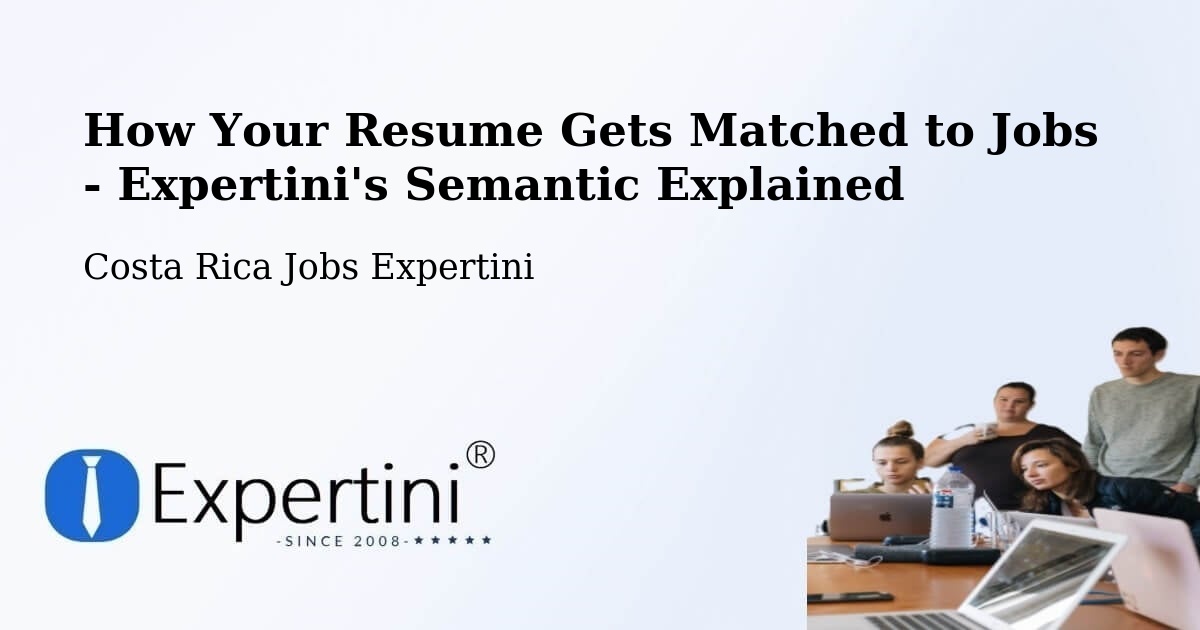 How Your Resume Gets Matched to Jobs - Expertini's Semantic Explained - Costa Rica Jobs Expertini